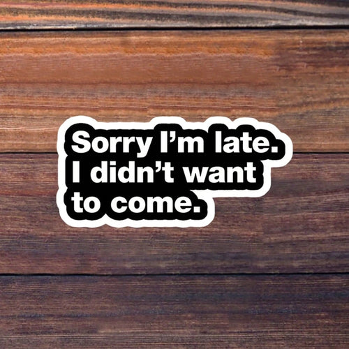 1/3/5Pcs"Sorry I'm Late. I Didn't Want To Come." 3 Inch Vinyl Sticker, Introvert Honesty Quote Decal, Waterproof Die Cut; For Laptop, Water Bottle, Tumbler, Phone Case, Tablet, Notebook, Planner, Jour