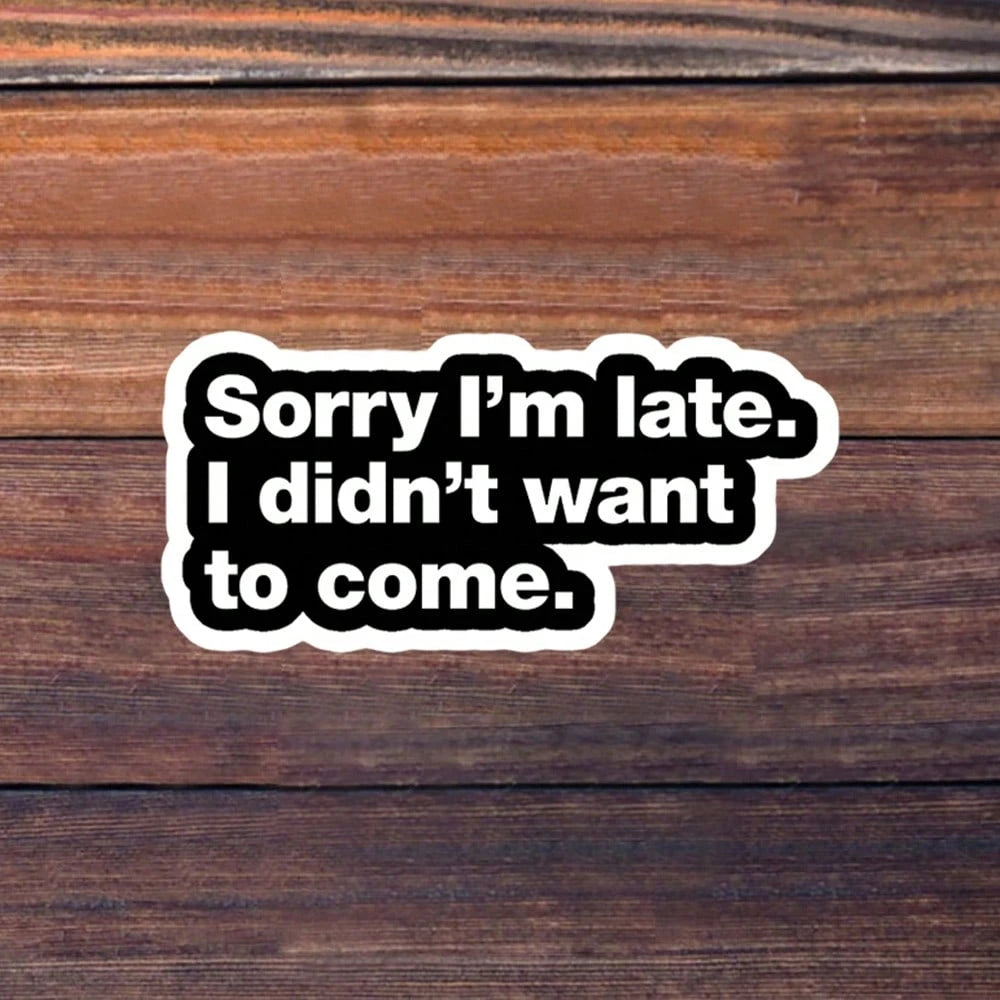 1/3/5Pcs"Sorry I'm Late. I Didn't Want To Come." 3 Inch Vinyl Sticker, Introvert Honesty Quote Decal, Waterproof Die Cut; For Laptop, Water Bottle, Tumbler, Phone Case, Tablet, Notebook, Planner, Jour