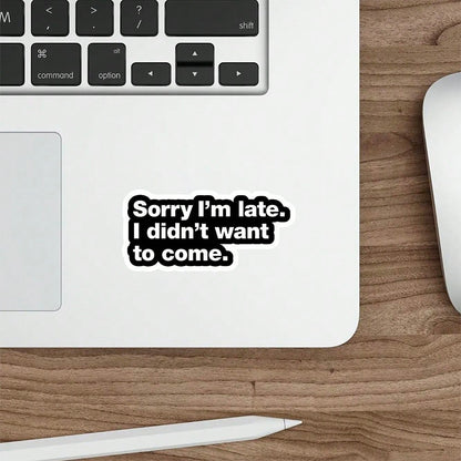 1/3/5Pcs"Sorry I'm Late. I Didn't Want To Come." 3 Inch Vinyl Sticker, Introvert Honesty Quote Decal, Waterproof Die Cut; For Laptop, Water Bottle, Tumbler, Phone Case, Tablet, Notebook, Planner, Jour