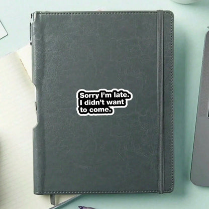 1/3/5Pcs"Sorry I'm Late. I Didn't Want To Come." 3 Inch Vinyl Sticker, Introvert Honesty Quote Decal, Waterproof Die Cut; For Laptop, Water Bottle, Tumbler, Phone Case, Tablet, Notebook, Planner, Jour