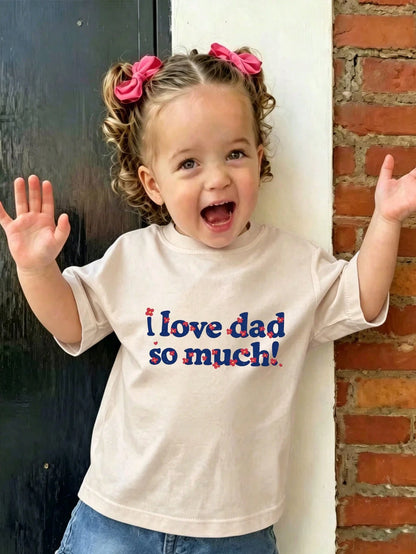 Baby Girl "I Love Dad So Much!" Slogan Print Short Sleeve T-Shirt, Casual Crew Neck Top Suitable For Toddlers