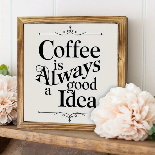 Country Style "Coffee Is Always A Good Idea" Wooden Wall Decor- 8x8 Inch Framed Farmhouse Decor, Suitable For Kitchens, Bedrooms, And Bathrooms- Warm Home Decor Gift With Black Font And Decorative S