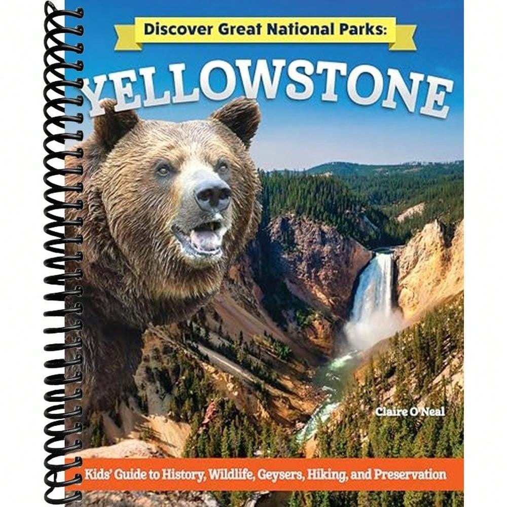 Discover Great National Parks: Yellowstone: Kids' Guide To History, Wildlife, Geysers, Hiking, And Preservation (Curious Fox Books)