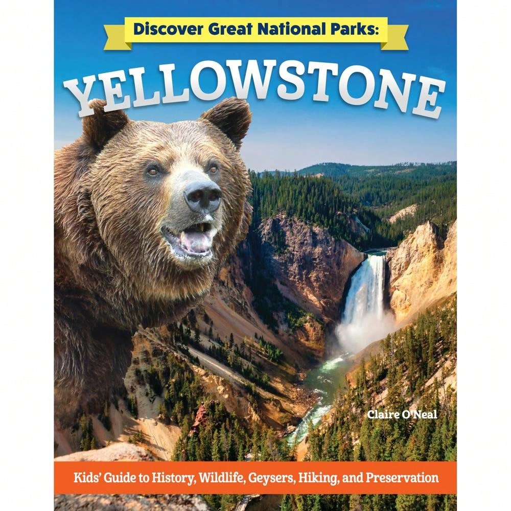 Discover Great National Parks: Yellowstone: Kids' Guide To History, Wildlife, Geysers, Hiking, And Preservation (Curious Fox Books)