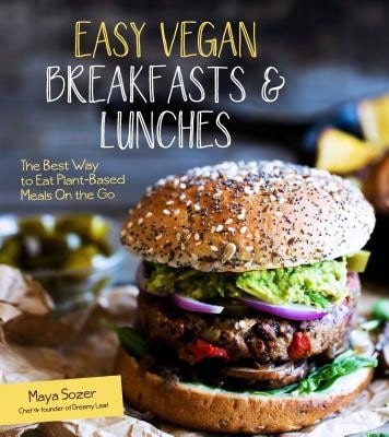 Easy Vegan Breakfasts & Lunches: The Best Way To Eat Plant-Based Meals On The Go (Paperback) By Maya Sozer
