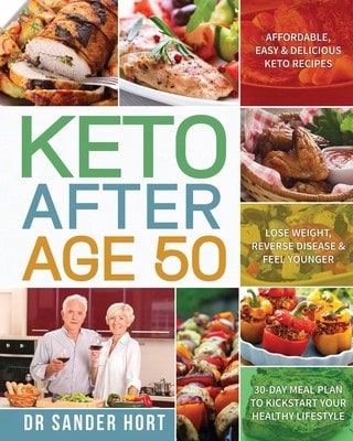 Keto After Age 50: Affordable, Easy & Delicious Keto Recipes Lose Weight, Reverse Disease & Feel (Paperback) By Dr. Sander Hort