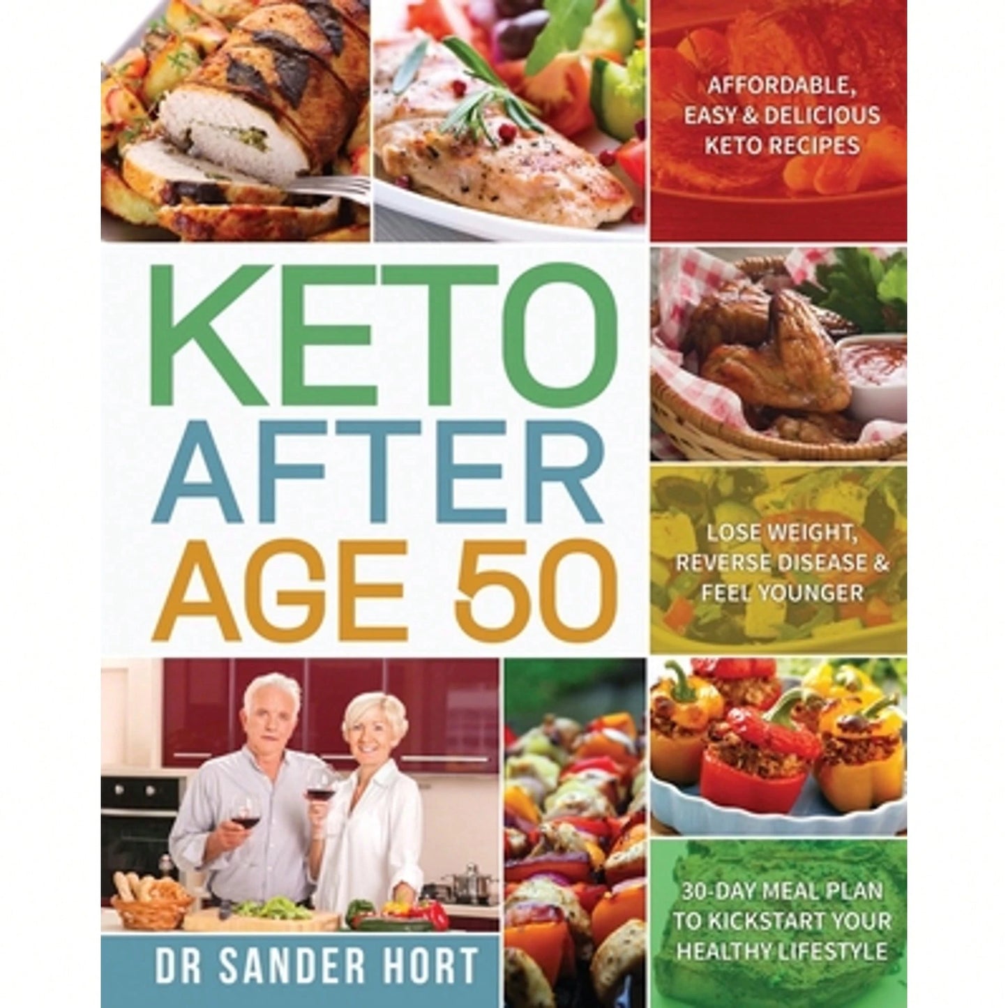 Keto After Age 50: Affordable, Easy & Delicious Keto Recipes Lose Weight, Reverse Disease & Feel (Paperback) By Dr. Sander Hort
