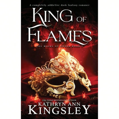 King Of Flames: A Completely Addictive Dark Fantasy Romance (Paperback) By Kathryn Ann Kingsley