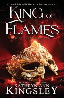 King Of Flames: A Completely Addictive Dark Fantasy Romance (Paperback) By Kathryn Ann Kingsley