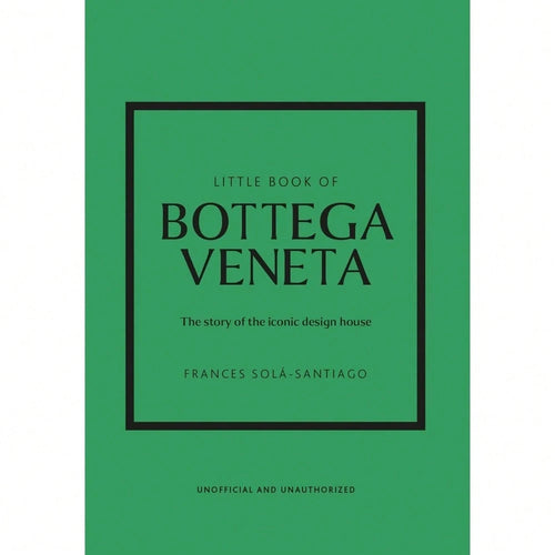 Little Book Of Bottega Veneta: The Story Of The Iconic Fashion House (Little Books Of Fashion)