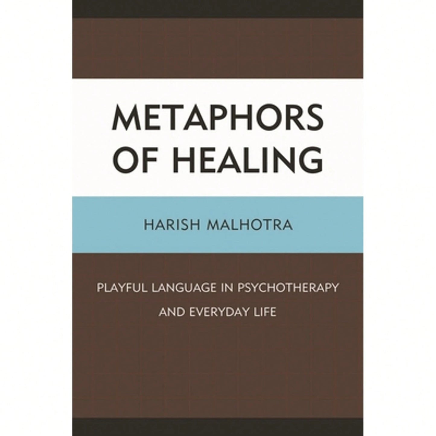 Metaphors Of Healing: Playful Language In Psychotherapy And Everyday Life (Paperback) By Harish Malhotra
