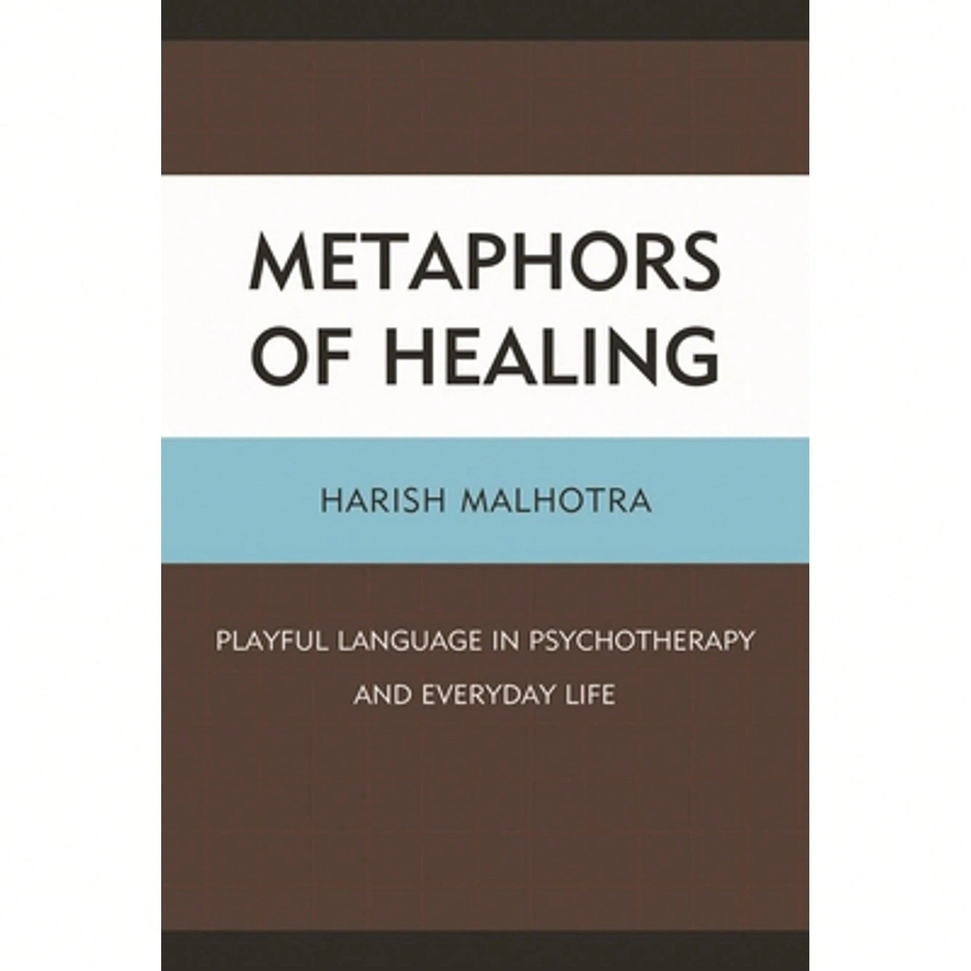 Metaphors Of Healing: Playful Language In Psychotherapy And Everyday Life (Paperback) By Harish Malhotra