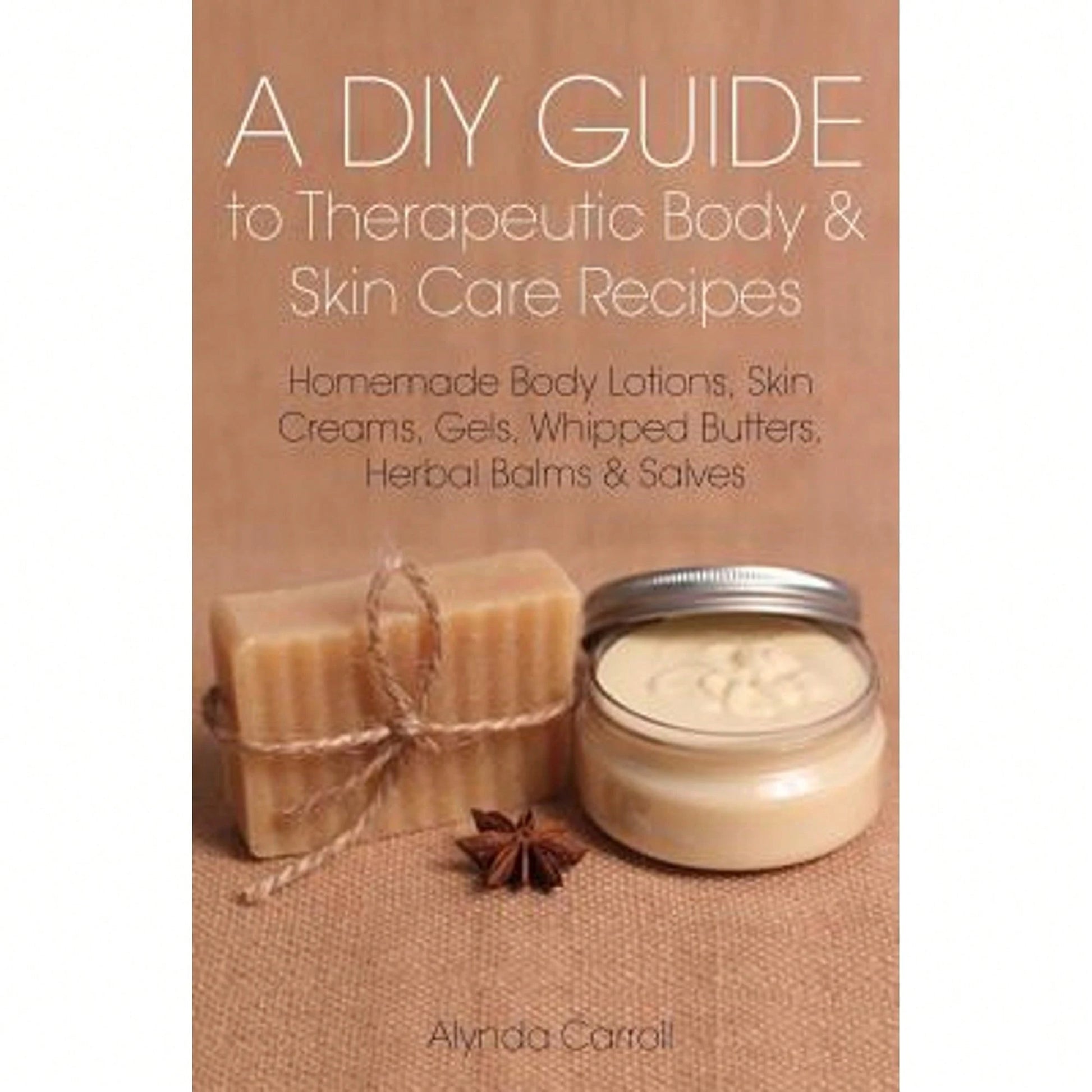 Pre-Owned A DIY Guide To Therapeutic Body And Skin Care Recipes: Homemade Body Lotions, Skin Creams, (Paperback) By Alynda Carroll