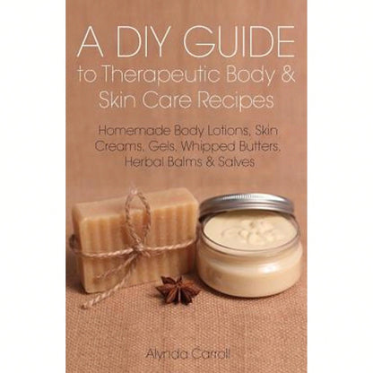 Pre-Owned A DIY Guide To Therapeutic Body And Skin Care Recipes: Homemade Body Lotions, Skin Creams, (Paperback) By Alynda Carroll