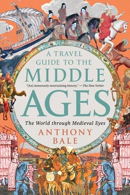 Pre-Owned A Travel Guide To The Middle Ages: The World Through Medieval Eyes (Paperback) By Anthony Bale