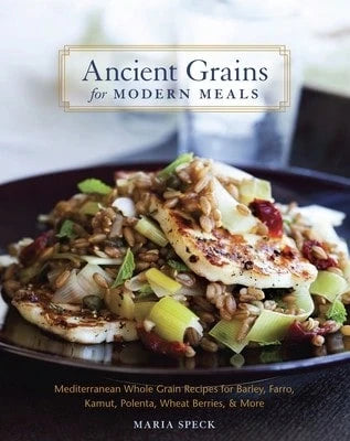 Pre-Owned Ancient Grains For Modern Meals: Mediterranean Whole Grain Recipes For Barley, Farro, (Hardcover) By Maria Speck