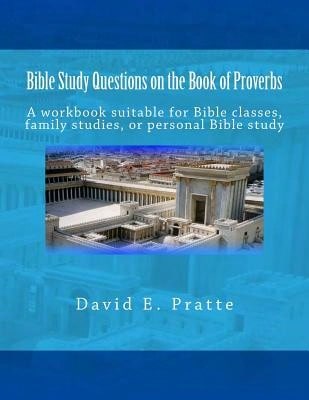 Pre-Owned Bible Study Questions On The Book Of Proverbs: A Workbook Suitable For Bible Classes, (Paperback) By David E Pratte