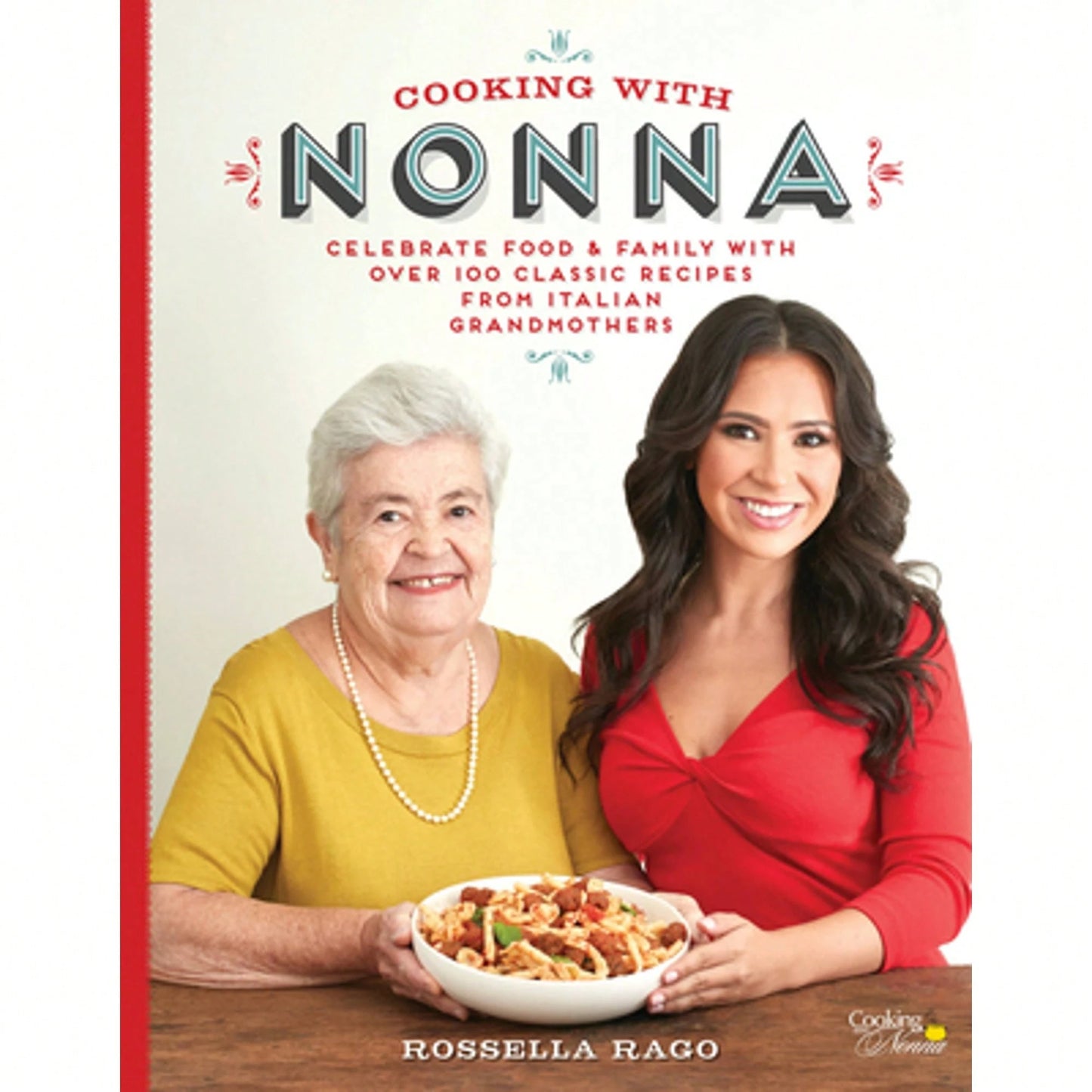 Pre-Owned Cooking With Nonna: Celebrate Food & Family With Over 100 Classic Recipes From Italian (Hardcover) By Rossella Rago