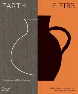 Pre-Owned Earth & Fire: Modern Ceramicists, Their Tools, Techniques, And Practices (Hardcover) By Kylie Johnson, Tiffany Johnson