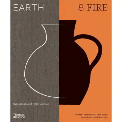 Pre-Owned Earth & Fire: Modern Ceramicists, Their Tools, Techniques, And Practices (Hardcover) By Kylie Johnson, Tiffany Johnson
