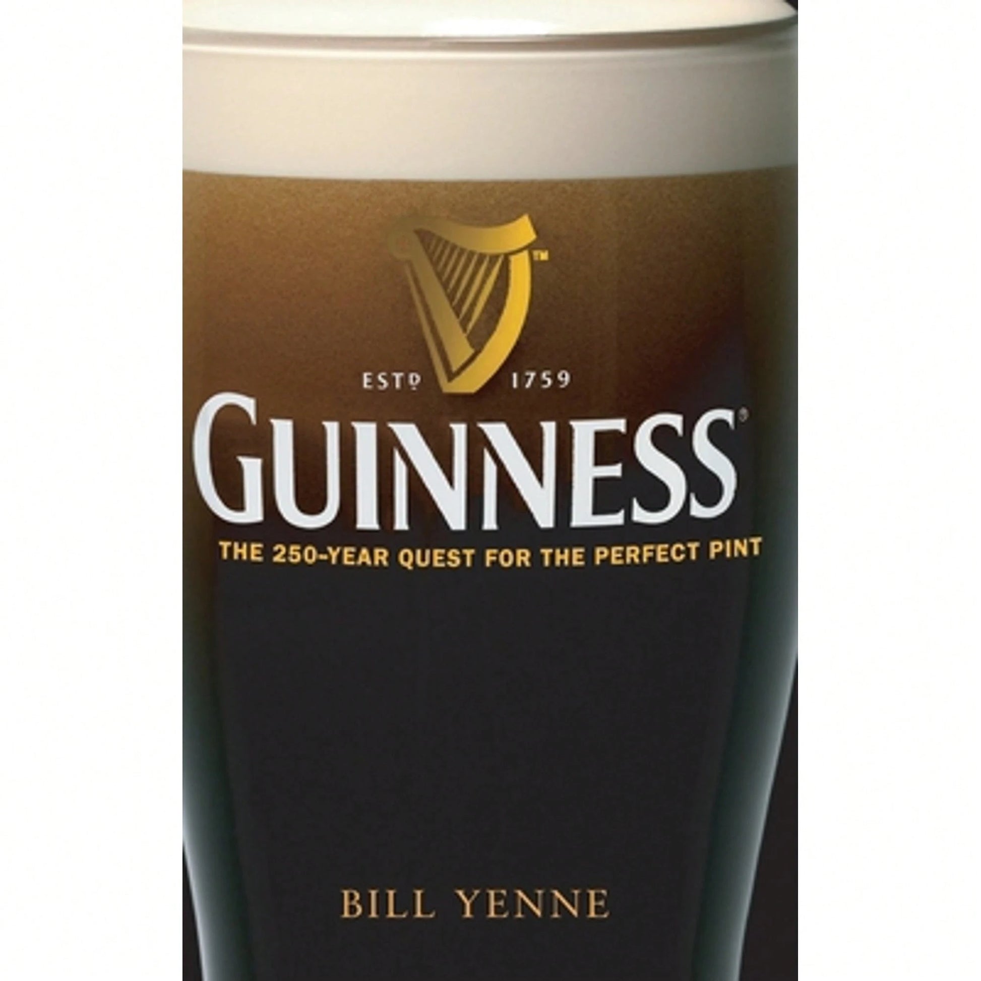 Pre-Owned Guinness: The 250 Year Quest For The Perfect Pint (Hardcover) By Bill Yenne