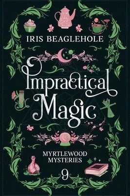 Pre-Owned Impractical Magic: Myrtlewood Mysteries 9 (Paperback) By Iris Beaglehole
