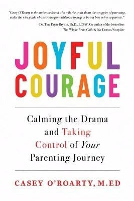 Pre-Owned Joyful Courage: Calming The Drama And Taking Control Of Your Parenting Journey (Paperback) By Casey O'Roarty