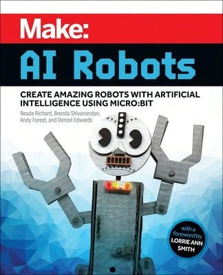 Pre-Owned Make- AI Robots: Create Amazing Robots With Artificial Intelligence Using Micro:Bit (Paperback) By Reade Richard, Brenda Shivanandan, Andy