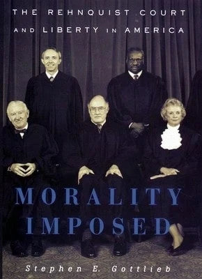 Pre-Owned Morality Imposed: The Rehnquist Court And The State Of Liberty In America (Hardcover) By Stephen E Gottlieb