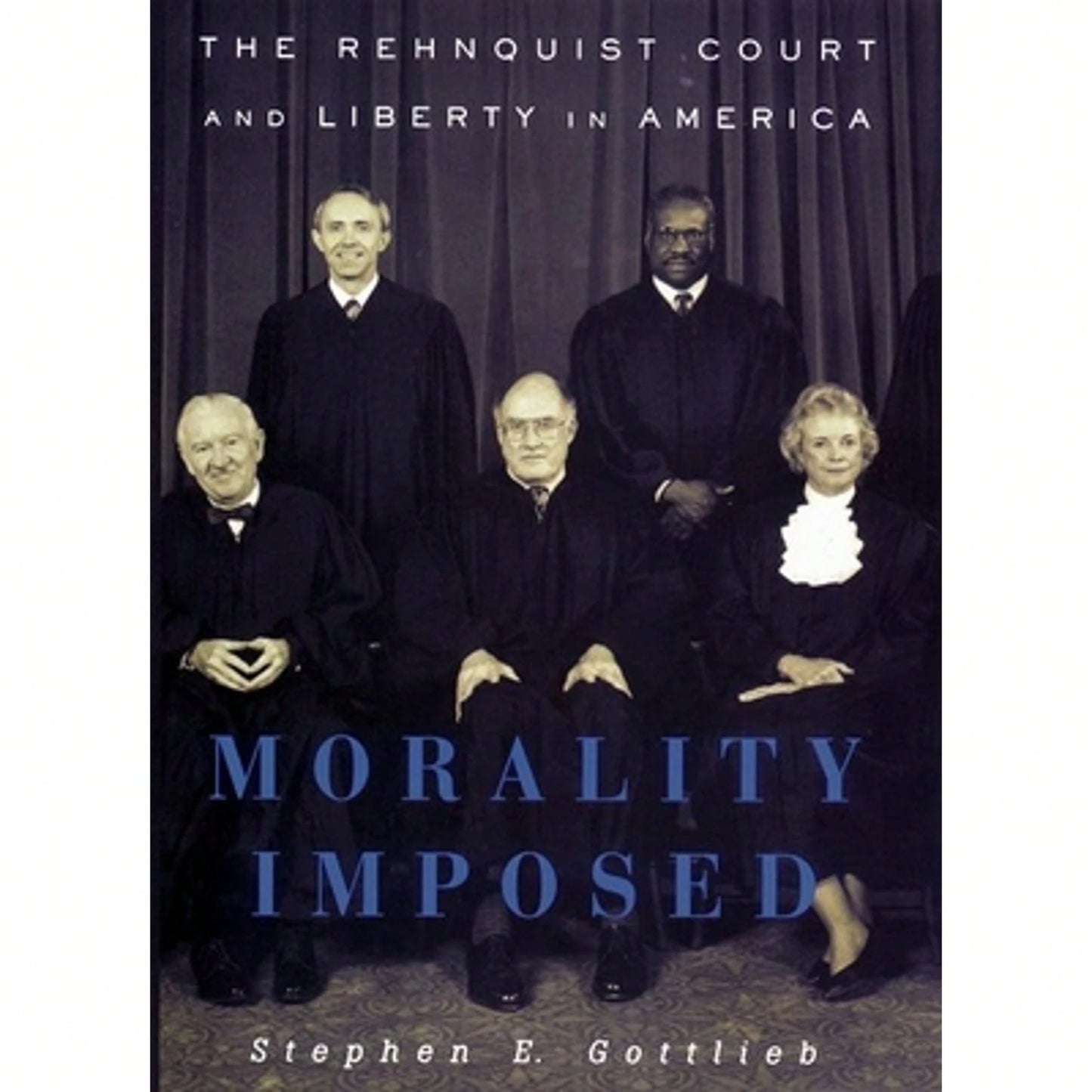 Pre-Owned Morality Imposed: The Rehnquist Court And The State Of Liberty In America (Hardcover) By Stephen E Gottlieb