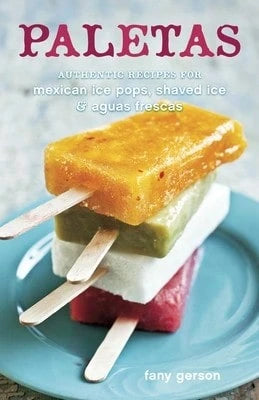 Pre-Owned Paletas: Authentic Recipes For Mexican Ice Pops, Shaved Ice & Aguas Frescas [A Cookbook] (Hardcover) By Fany Gerson, Ed Anderson