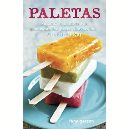 Pre-Owned Paletas: Authentic Recipes For Mexican Ice Pops, Shaved Ice & Aguas Frescas [A Cookbook] (Hardcover) By Fany Gerson, Ed Anderson