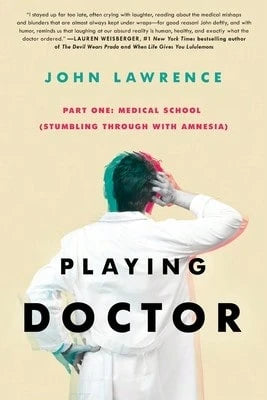 Pre-Owned PLAYING DOCTOR- Part One: Medical School: Stumbling Through With Amnesia (Paperback) By John Lawrence