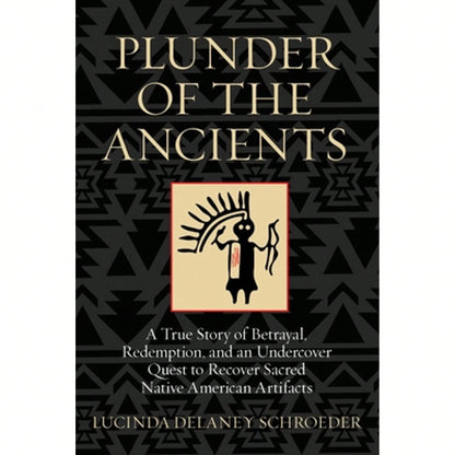 Pre-Owned Plunder Of The Ancients: A True Story Of Betrayal, Redemption, And An Undercover Quest To (Hardcover) By Lucinda Schroeder