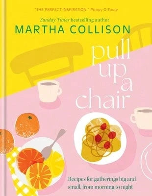 Pre-Owned Pull Up A Chair: Recipes For Gatherings Big And Small, Morning To Night (Hardcover) By Martha Collison