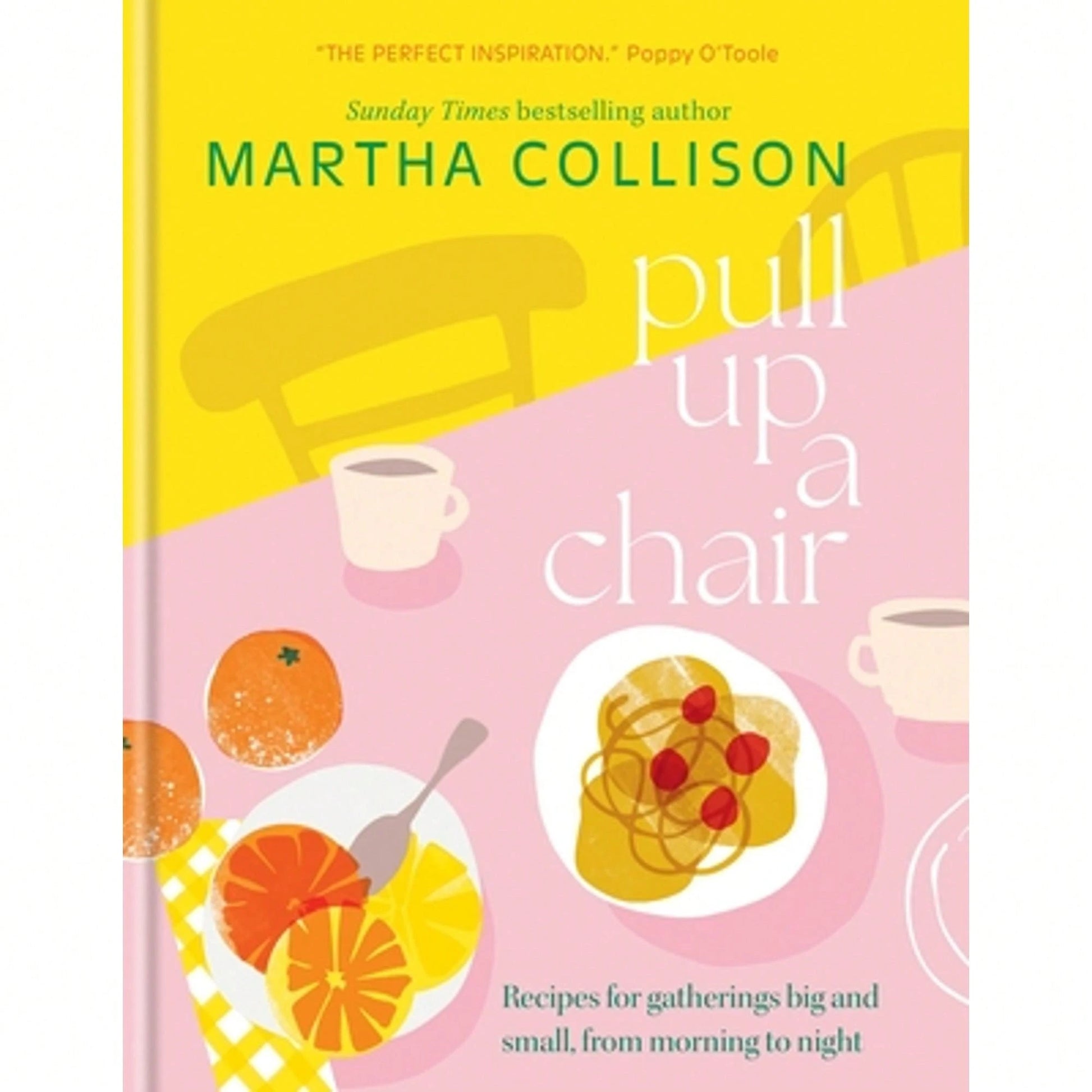 Pre-Owned Pull Up A Chair: Recipes For Gatherings Big And Small, Morning To Night (Hardcover) By Martha Collison