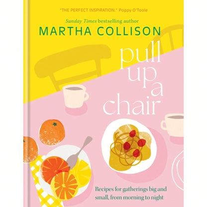 Pre-Owned Pull Up A Chair: Recipes For Gatherings Big And Small, Morning To Night (Hardcover) By Martha Collison
