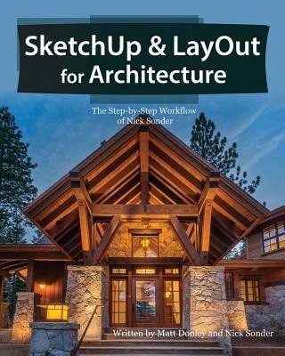 Pre-Owned SketchUp & LayOut For Architecture: The Step By Step Workflow Of Nick Sonder (Paperback) By Matt Donley, Nick Sonder