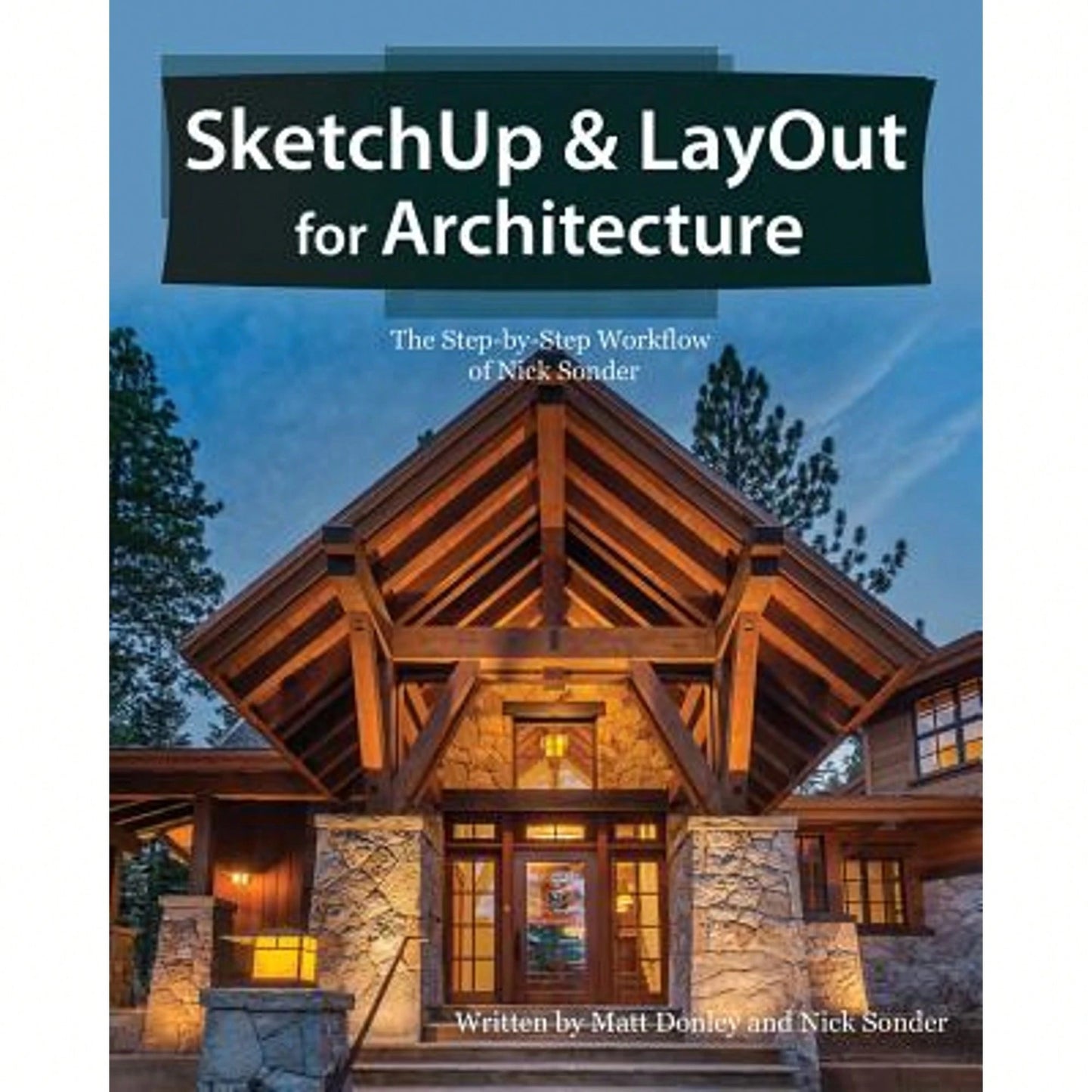 Pre-Owned SketchUp & LayOut For Architecture: The Step By Step Workflow Of Nick Sonder (Paperback) By Matt Donley, Nick Sonder