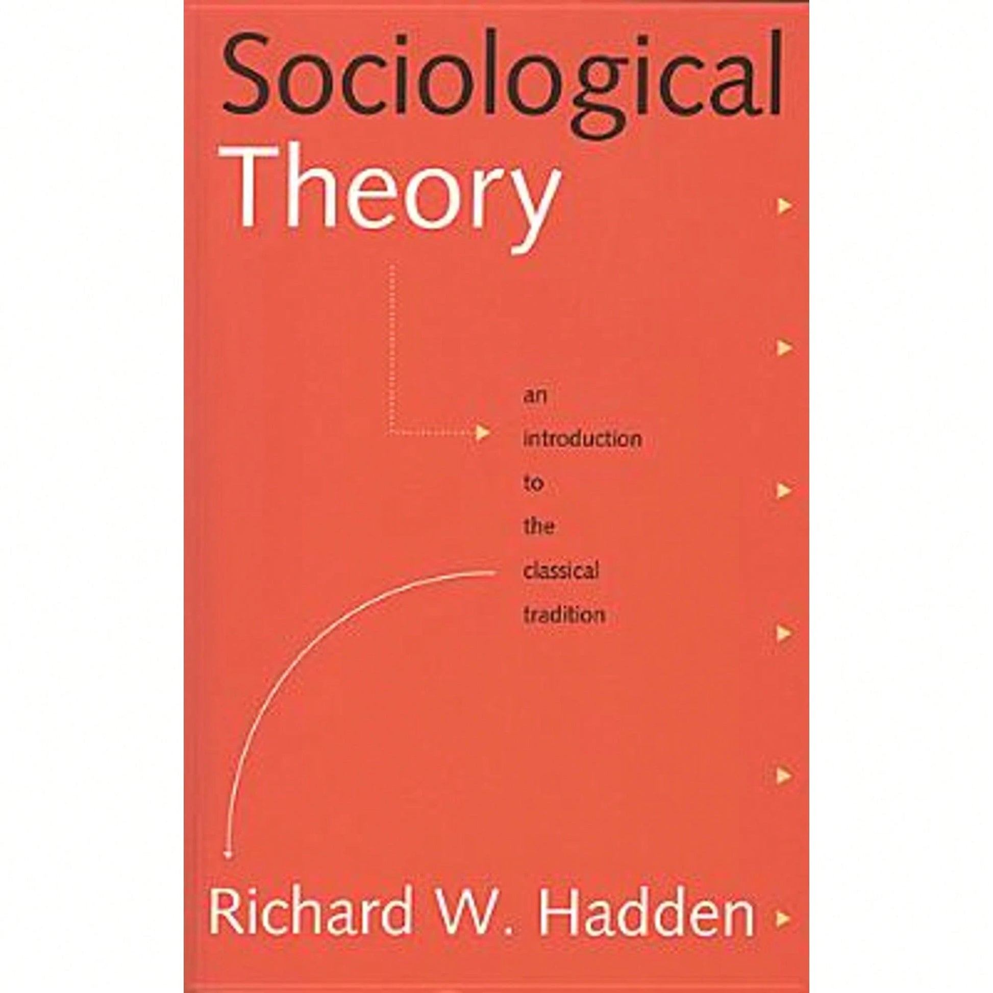 Pre-Owned Sociological Theory: An Introduction To The Classical Tradition (Paperback) By Richard W Hadden