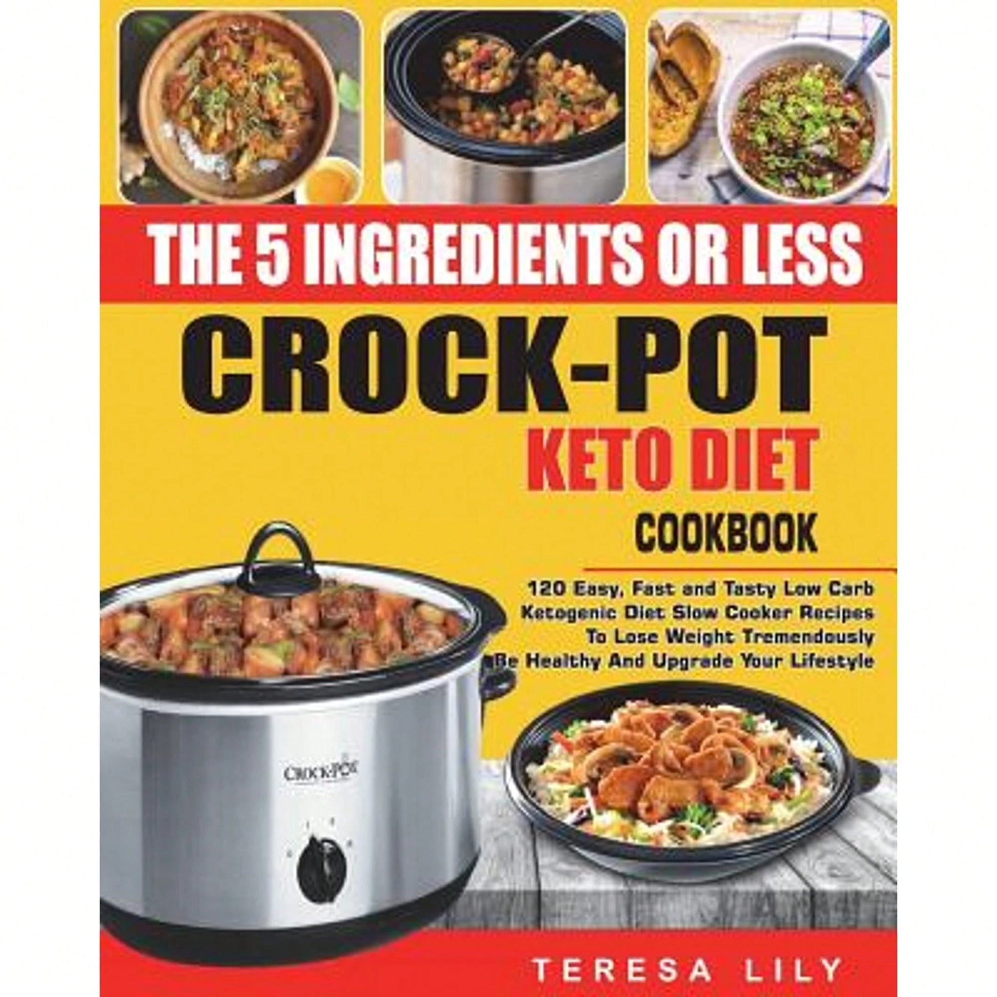 Pre-Owned The 5-Ingredient Or Less Keto Diet Crock Pot Cookbook: 120 Easy, Fast And Tasty Low Carb (Paperback) By Teresa Lily