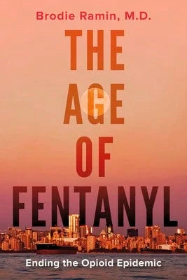 Pre-Owned The Age Of Fentanyl: Ending The Opioid Epidemic (Paperback) By Brodie Ramin