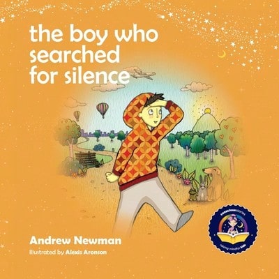 Pre-Owned The Boy Who Searched For Silence: Helping Young Children Find Silence Within Themselves (Paperback) By Andrew Newman