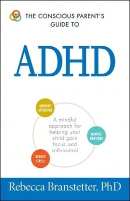 Pre-Owned The Conscious Parent's Guide To ADHD: A Mindful Approach For Helping Your Child Gain Focus (Paperback) By Rebecca Branstetter