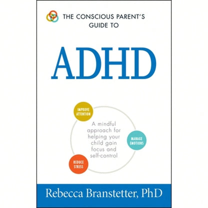 Pre-Owned The Conscious Parent's Guide To ADHD: A Mindful Approach For Helping Your Child Gain Focus (Paperback) By Rebecca Branstetter