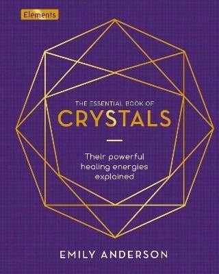 Pre-Owned The Essential Book Of Crystals: Their Powerful Healing Energies Explained (Hardcover) By Emily Anderson