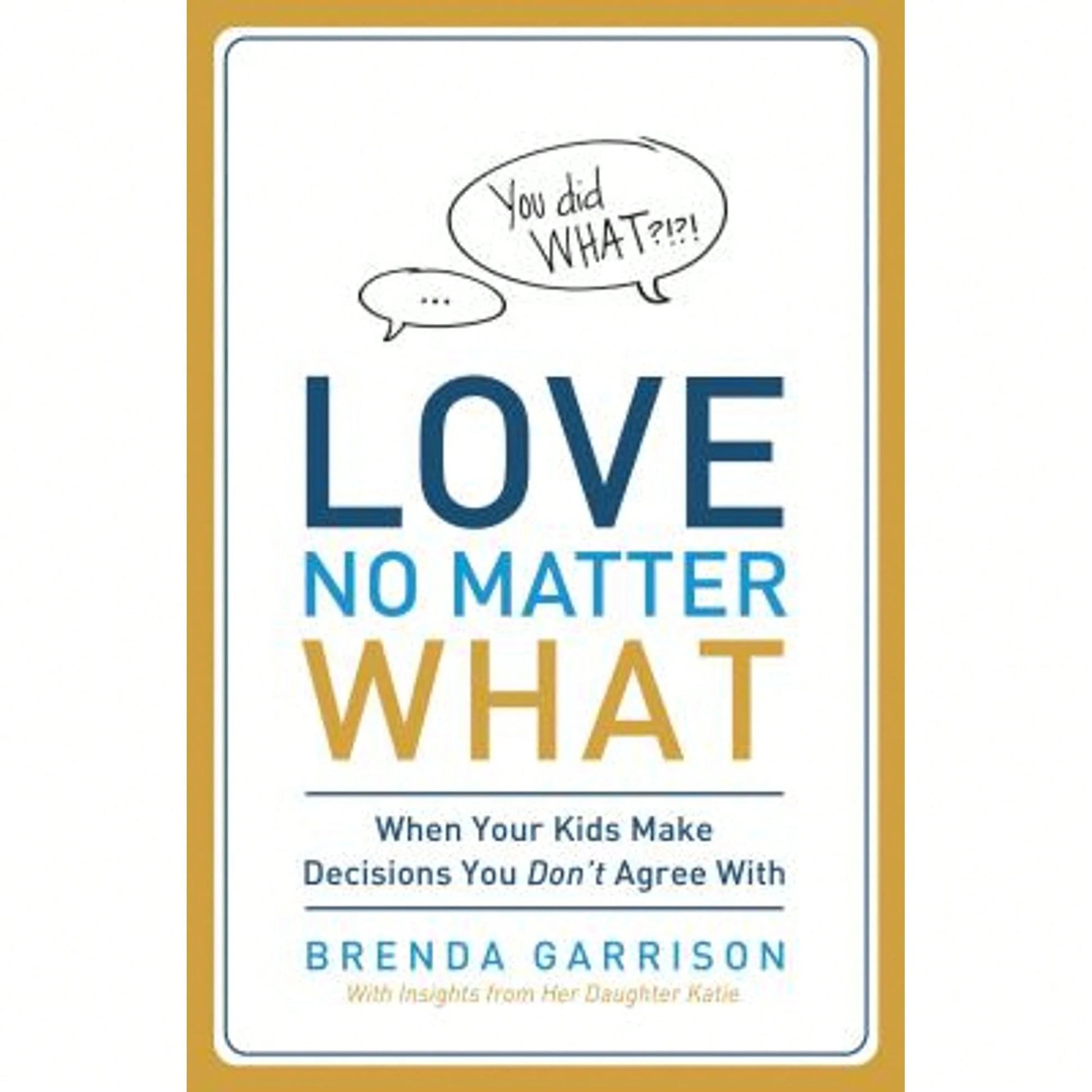 Pre-Owned The Love No Matter What: When Your Kids Make Decisions You Don't Agree With (Paperback) By Brenda Garrison, Katie Garrison