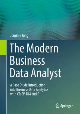 Pre-Owned The Modern Business Data Analyst: A Case Study Introduction Into Business Data Analytics (Paperback) By Dominik Jung