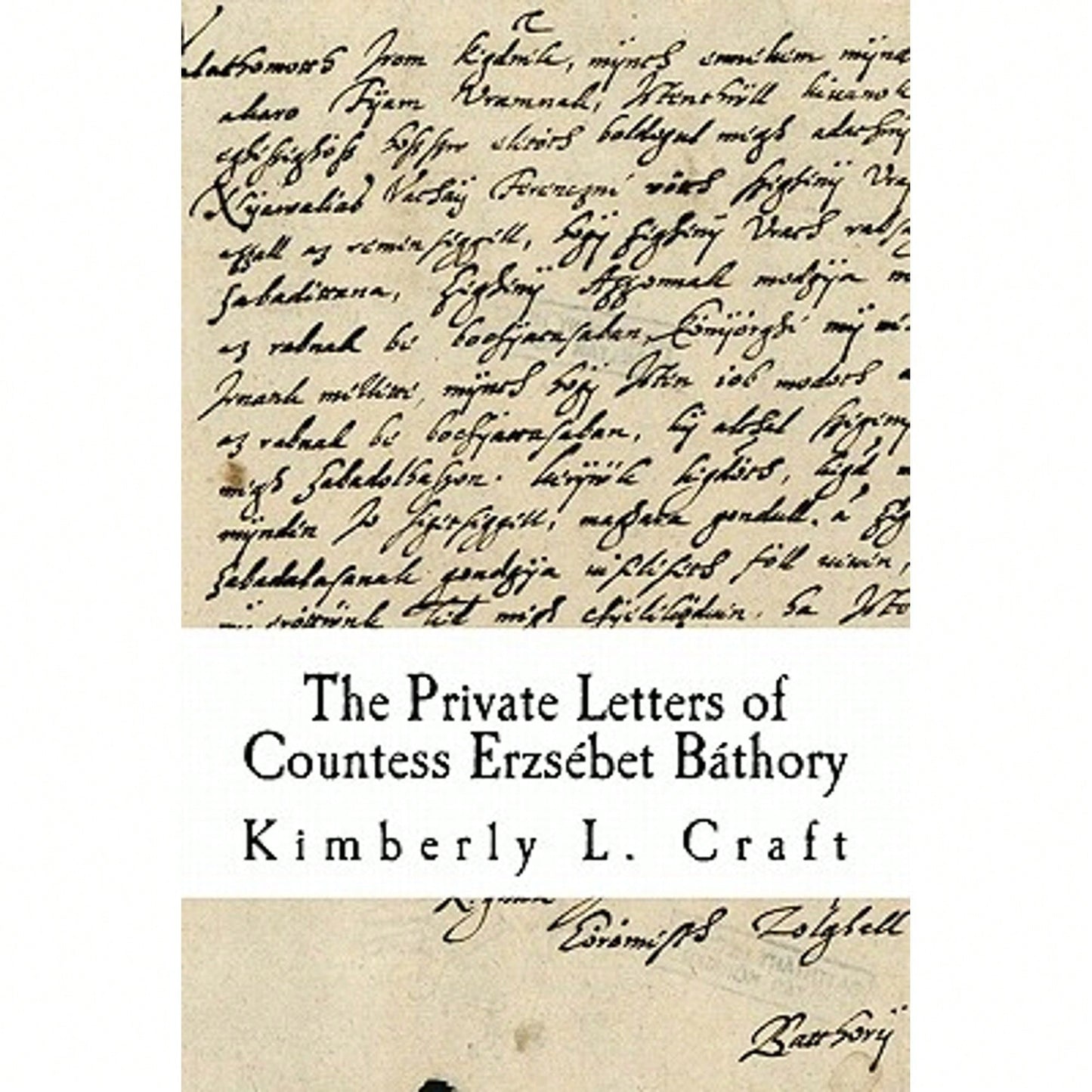 Pre-Owned The Private Letters Of Countess Erzsébet Báthory (Paperback) By Kimberly L Craft