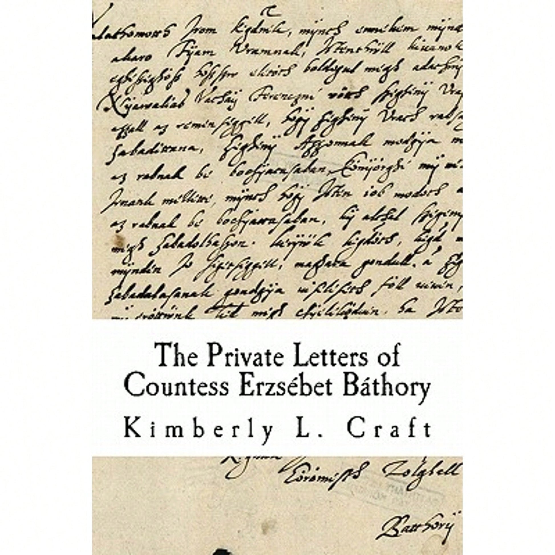 Pre-Owned The Private Letters Of Countess Erzsébet Báthory (Paperback) By Kimberly L Craft